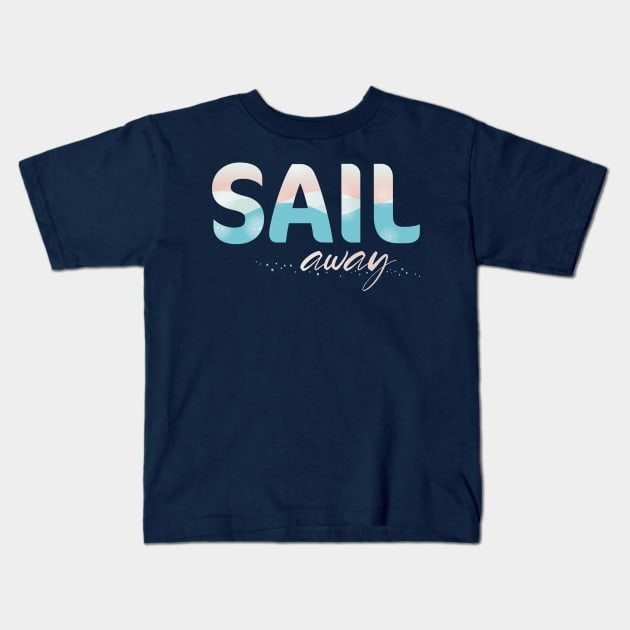 Sail Away Kids T-Shirt by MisTral